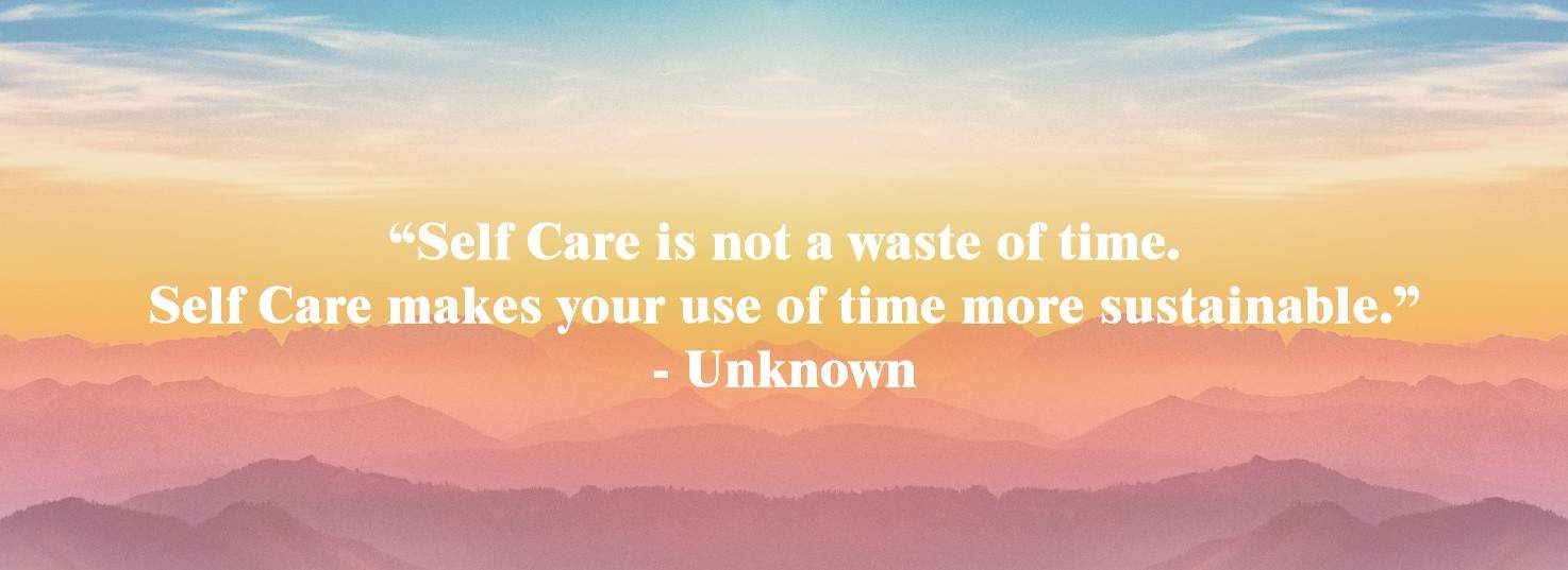 Self Care is not a waste of time. Self care makes your use of time more sustainable. Quote by Unknown.